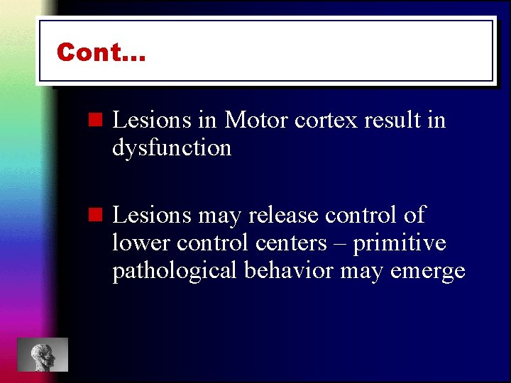 Cont… n Lesions in Motor cortex result in dysfunction n Lesions may release control Cont… n Lesions in Motor cortex result in dysfunction n Lesions may release control