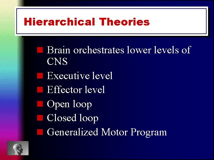 Hierarchical Theories n Brain orchestrates lower levels of n n n CNS Executive level Hierarchical Theories n Brain orchestrates lower levels of n n n CNS Executive level