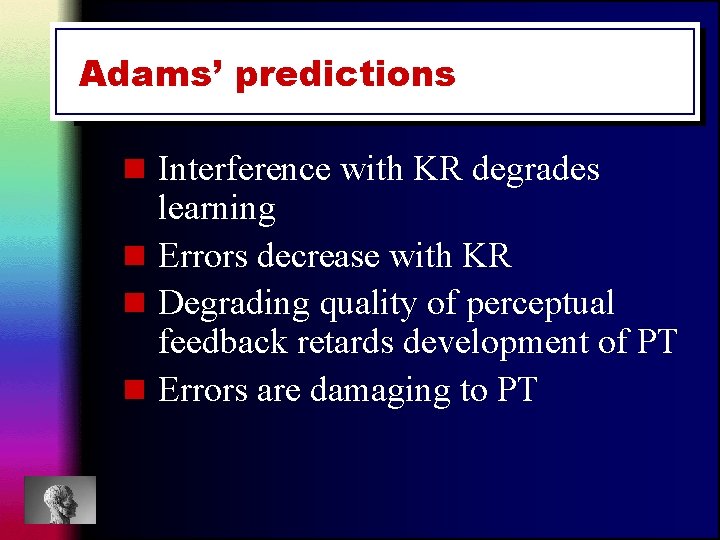 Adams’ predictions n Interference with KR degrades learning n Errors decrease with KR n