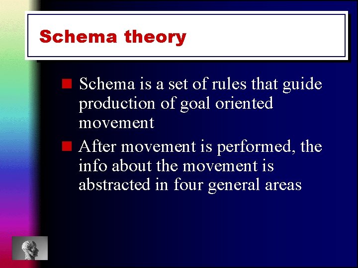 Schema theory n Schema is a set of rules that guide production of goal Schema theory n Schema is a set of rules that guide production of goal