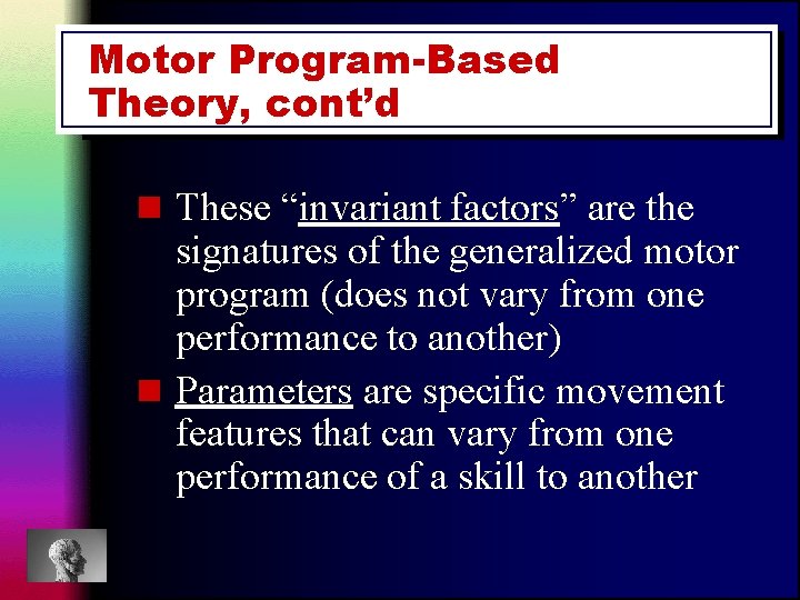 Motor Program-Based Theory, cont’d n These “invariant factors” are the signatures of the generalized