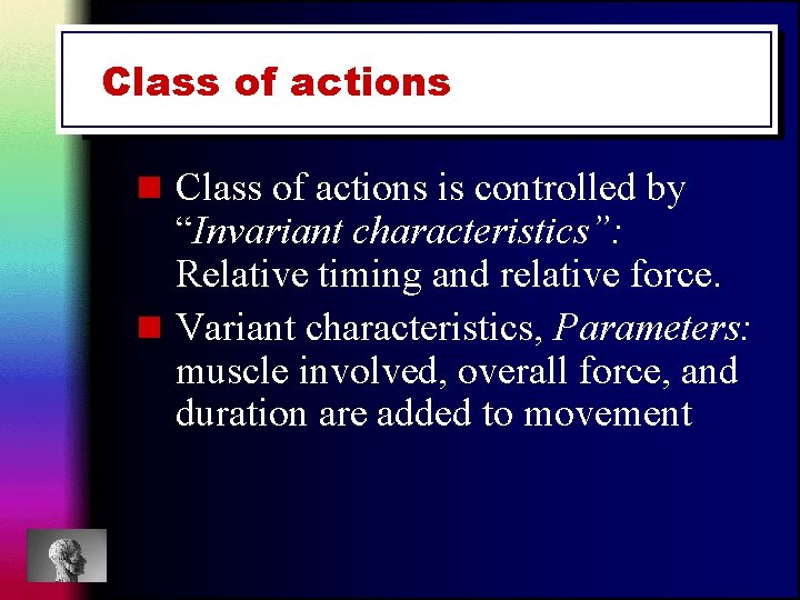 Class of actions n Class of actions is controlled by “Invariant characteristics”: Relative timing Class of actions n Class of actions is controlled by “Invariant characteristics”: Relative timing