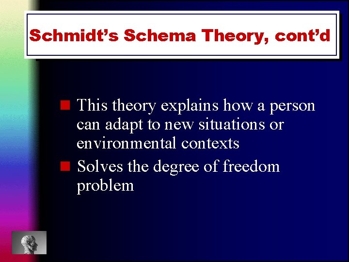 Schmidt’s Schema Theory, cont’d n This theory explains how a person can adapt to Schmidt’s Schema Theory, cont’d n This theory explains how a person can adapt to