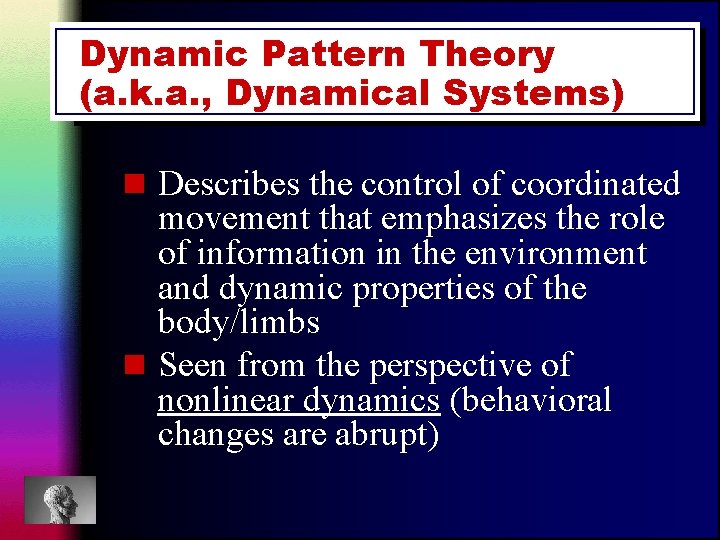 Dynamic Pattern Theory (a. k. a. , Dynamical Systems) n Describes the control of