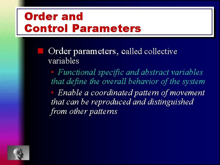 Order and Control Parameters n Order parameters, called collective variables • Functional specific and