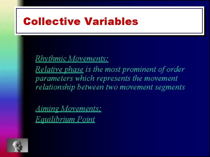 Collective Variables Rhythmic Movements: Relative phase is the most prominent of order parameters which Collective Variables Rhythmic Movements: Relative phase is the most prominent of order parameters which