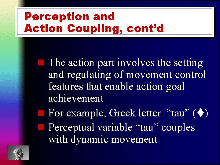 Perception and Action Coupling, cont’d n The action part involves the setting and regulating