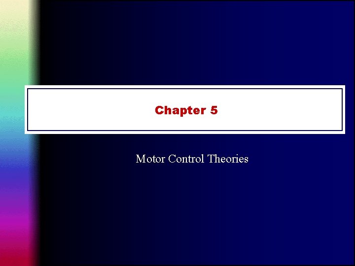 Chapter 5 Motor Control Theories Chapter 5 Motor Control Theories