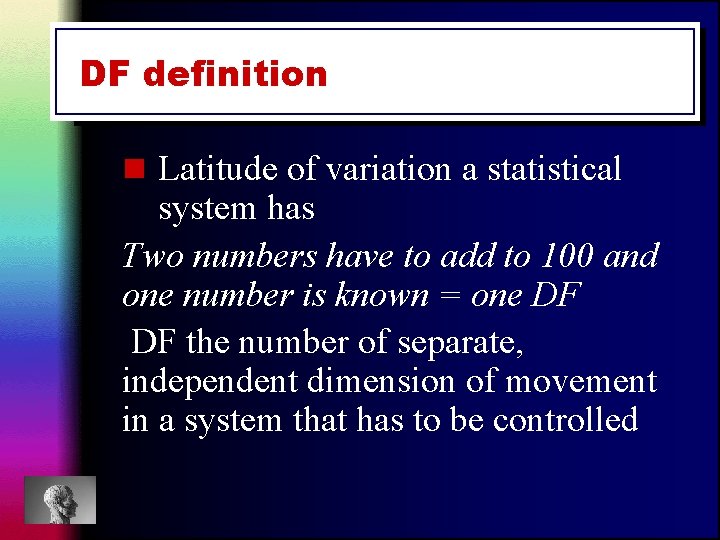 DF definition n Latitude of variation a statistical system has Two numbers have to