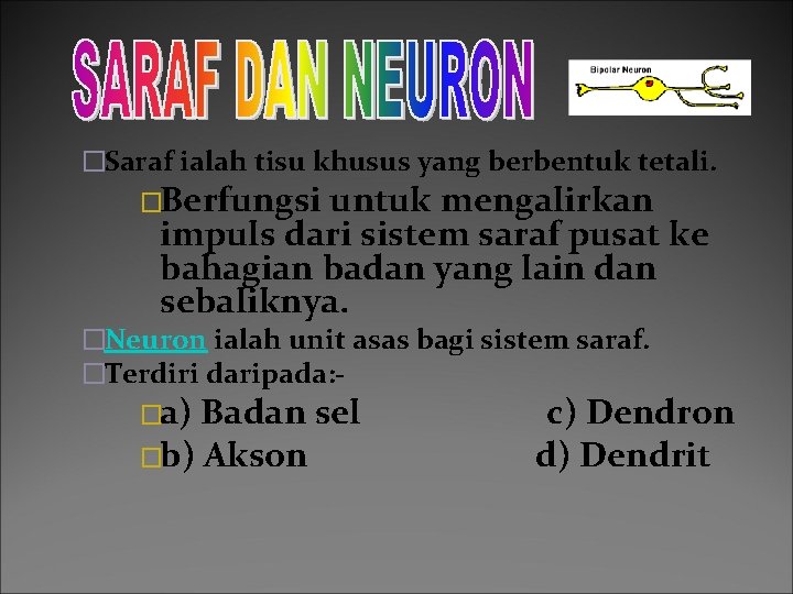 �Saraf ialah tisu khusus yang berbentuk tetali. �Berfungsi untuk mengalirkan impuls dari sistem saraf