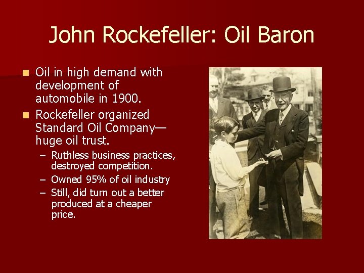 John Rockefeller: Oil Baron Oil in high demand with development of automobile in 1900.
