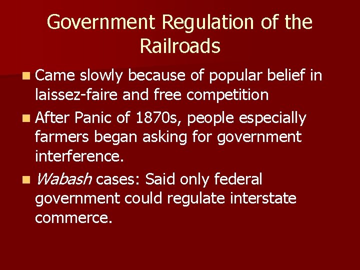 Government Regulation of the Railroads n Came slowly because of popular belief in laissez-faire