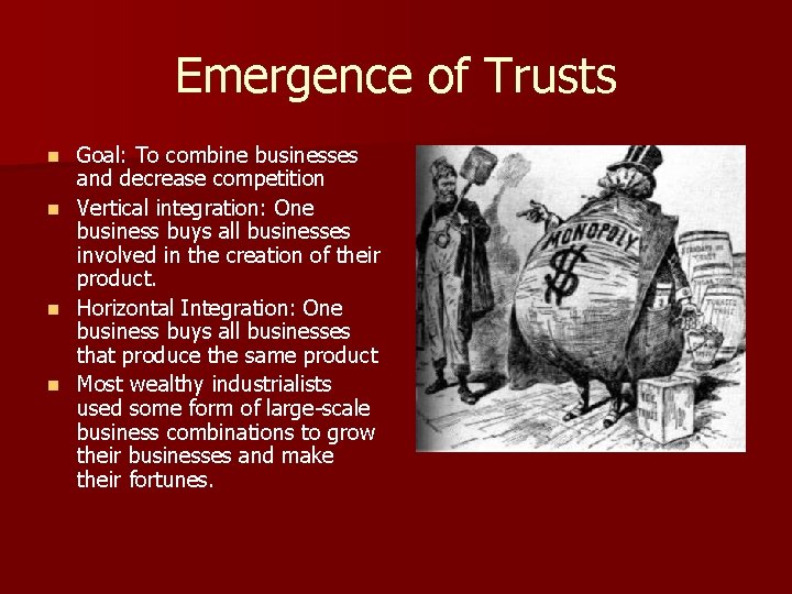 Emergence of Trusts n n Goal: To combine businesses and decrease competition Vertical integration: