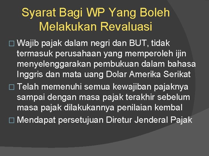 Syarat Bagi WP Yang Boleh Melakukan Revaluasi � Wajib pajak dalam negri dan BUT,