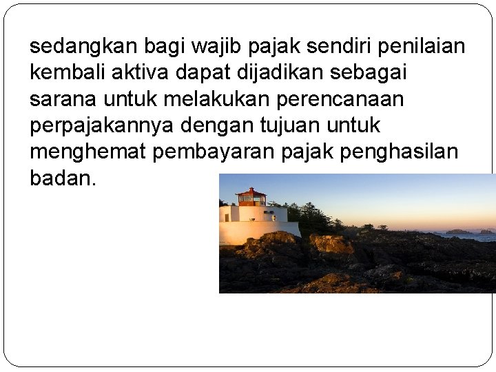 sedangkan bagi wajib pajak sendiri penilaian kembali aktiva dapat dijadikan sebagai sarana untuk melakukan
