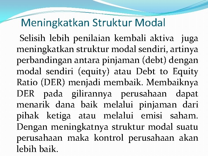 Meningkatkan Struktur Modal Selisih lebih penilaian kembali aktiva juga meningkatkan struktur modal sendiri, artinya