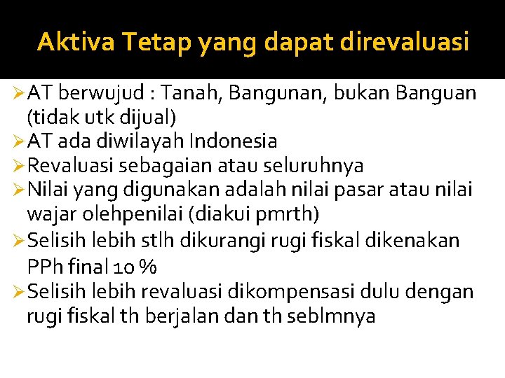 Aktiva Tetap yang dapat direvaluasi ØAT berwujud : Tanah, Bangunan, bukan Banguan (tidak utk