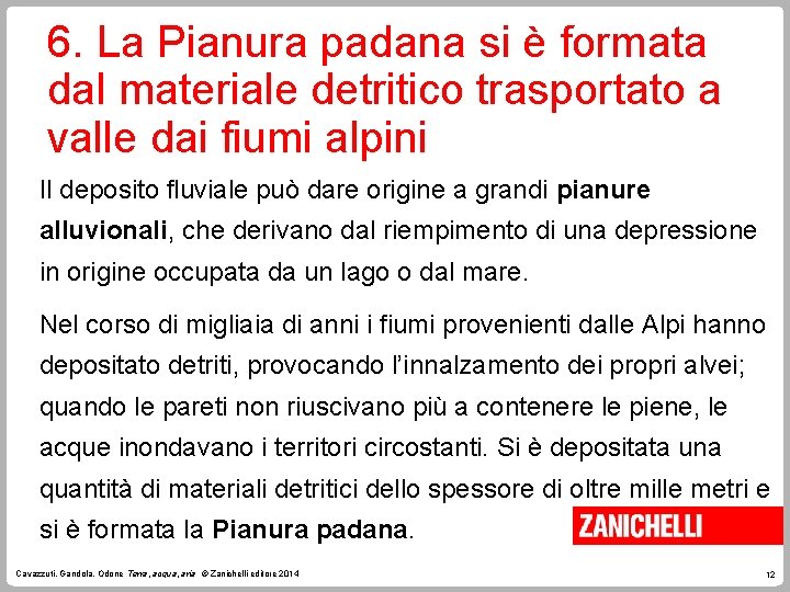 6. La Pianura padana si è formata dal materiale detritico trasportato a valle dai