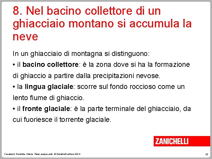 8. Nel bacino collettore di un ghiacciaio montano si accumula la neve In un