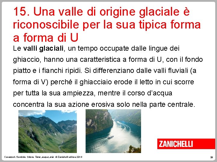 15. Una valle di origine glaciale è riconoscibile per la sua tipica forma di