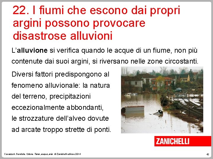 22. I fiumi che escono dai propri argini possono provocare disastrose alluvioni L’alluvione si