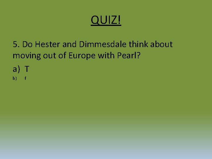 QUIZ! 5. Do Hester and Dimmesdale think about moving out of Europe with Pearl?
