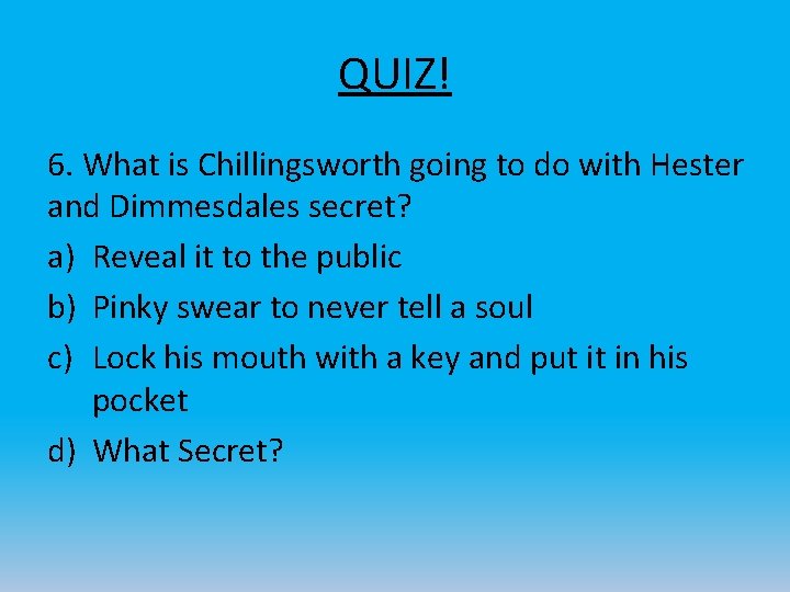 QUIZ! 6. What is Chillingsworth going to do with Hester and Dimmesdales secret? a)