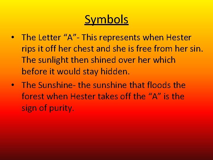 Symbols • The Letter “A”- This represents when Hester rips it off her chest