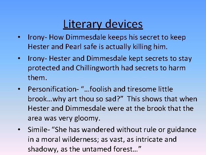 Literary devices • Irony- How Dimmesdale keeps his secret to keep Hester and Pearl