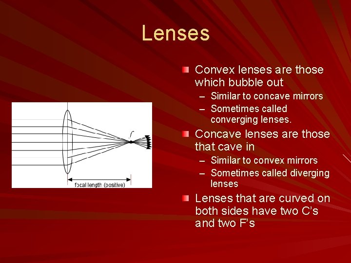 Lenses Convex lenses are those which bubble out – Similar to concave mirrors –