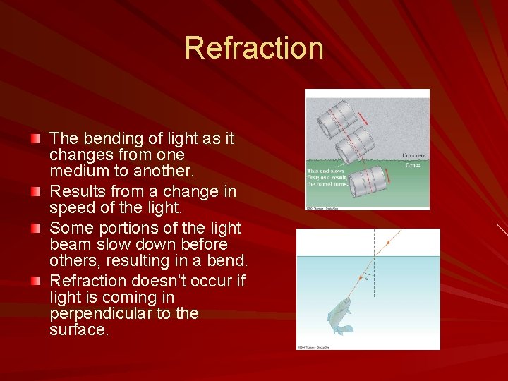 Refraction The bending of light as it changes from one medium to another. Results