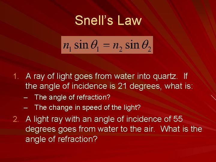 Snell’s Law 1. A ray of light goes from water into quartz. If the