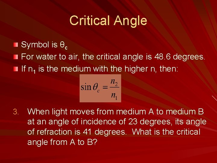 Critical Angle Symbol is θc For water to air, the critical angle is 48.