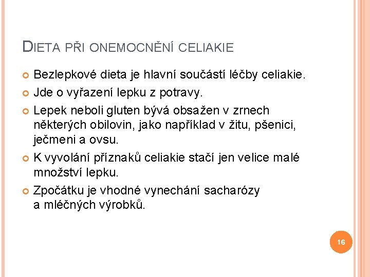 DIETA PŘI ONEMOCNĚNÍ CELIAKIE Bezlepkové dieta je hlavní součástí léčby celiakie. Jde o vyřazení