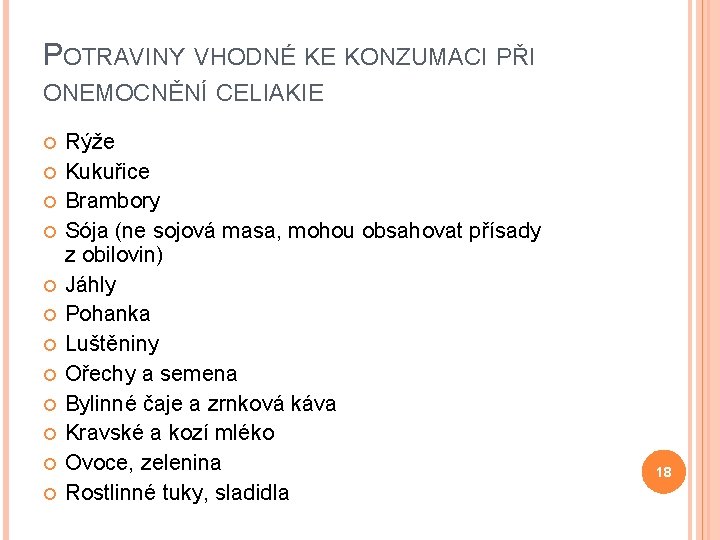 POTRAVINY VHODNÉ KE KONZUMACI PŘI ONEMOCNĚNÍ CELIAKIE Rýže Kukuřice Brambory Sója (ne sojová masa,