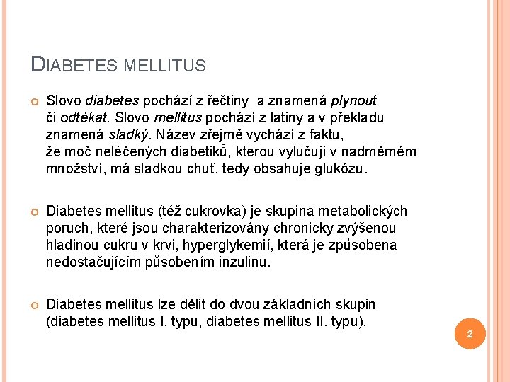 DIABETES MELLITUS Slovo diabetes pochází z řečtiny a znamená plynout či odtékat. Slovo mellitus