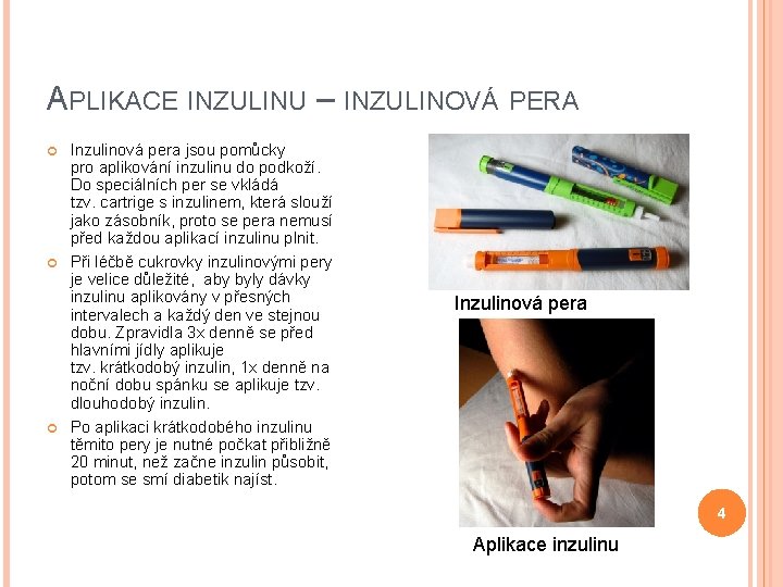 APLIKACE INZULINU – INZULINOVÁ PERA Inzulinová pera jsou pomůcky pro aplikování inzulinu do podkoží.