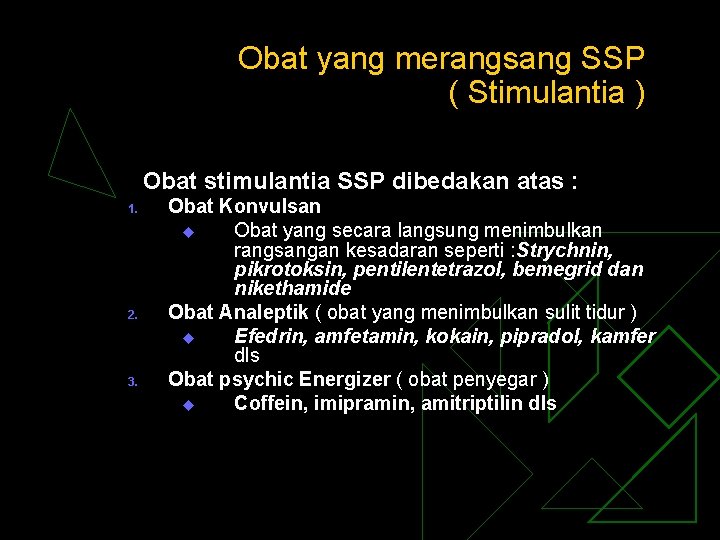 Obat yang merangsang SSP ( Stimulantia ) Obat stimulantia SSP dibedakan atas : 1.
