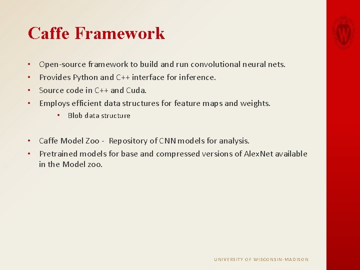 Caffe Framework • • Open-source framework to build and run convolutional neural nets. Provides