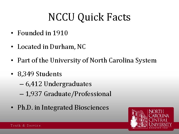 NCCU Quick Facts • Founded in 1910 • Located in Durham, NC • Part