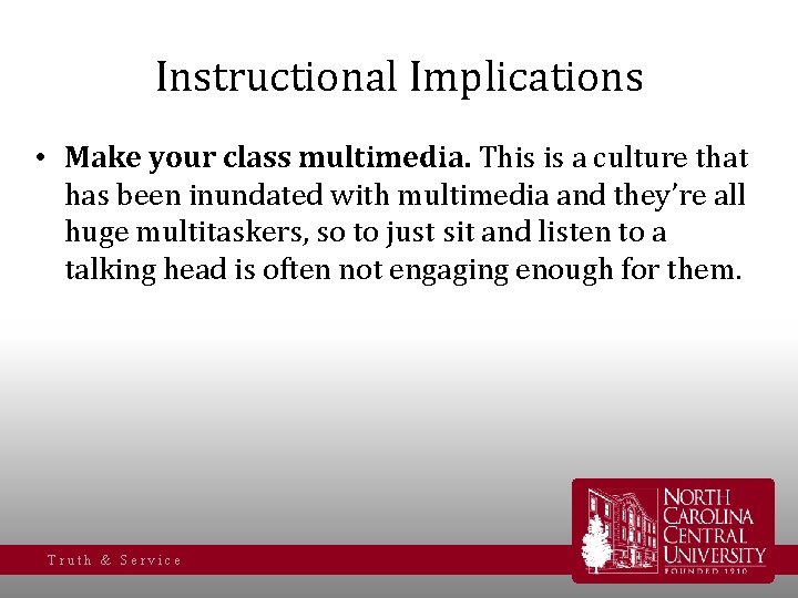 Instructional Implications • Make your class multimedia. This is a culture that has been