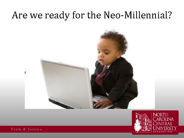 Are we ready for the Neo-Millennial? Truth & Service 