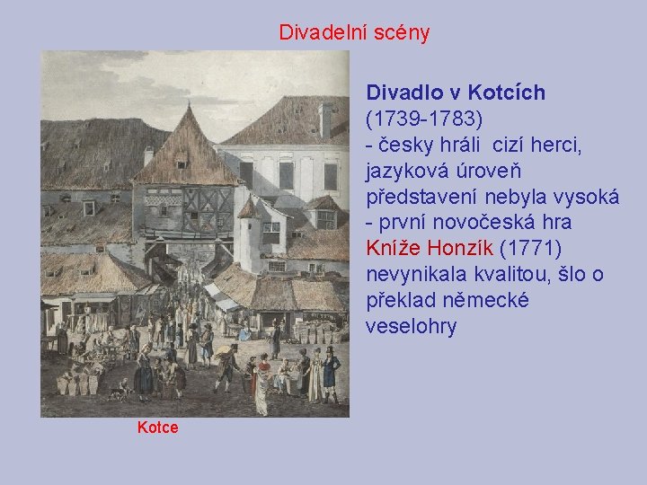  Divadelní scény Divadlo v Kotcích (1739 -1783) - česky hráli cizí herci, jazyková