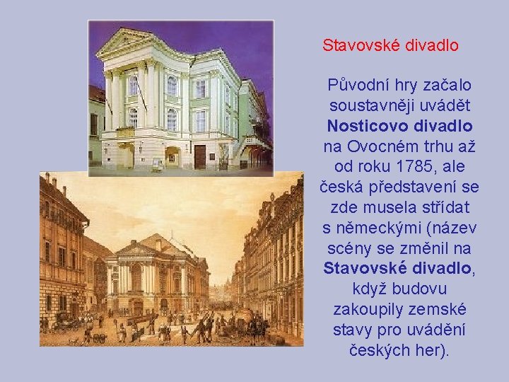 Stavovské divadlo Původní hry začalo soustavněji uvádět Nosticovo divadlo na Ovocném trhu až