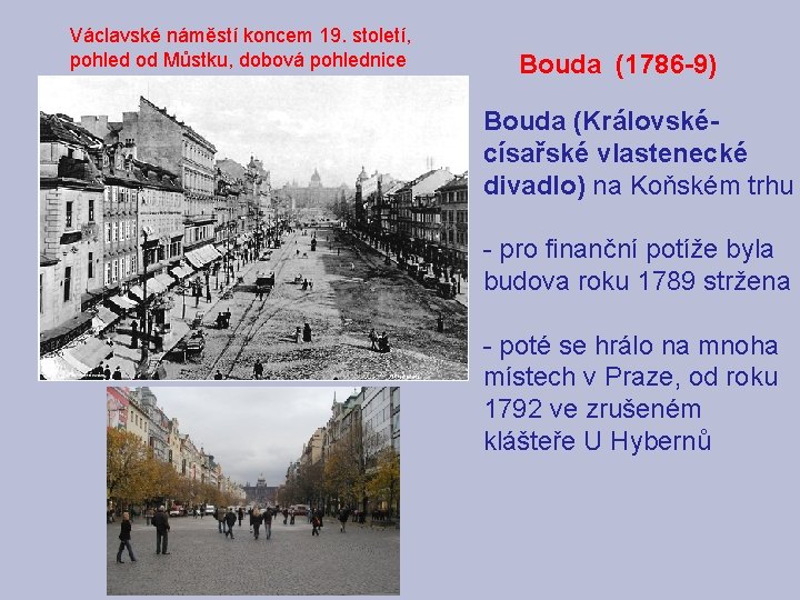 Václavské náměstí koncem 19. století, pohled od Můstku, dobová pohlednice Bouda (1786 -9) Bouda