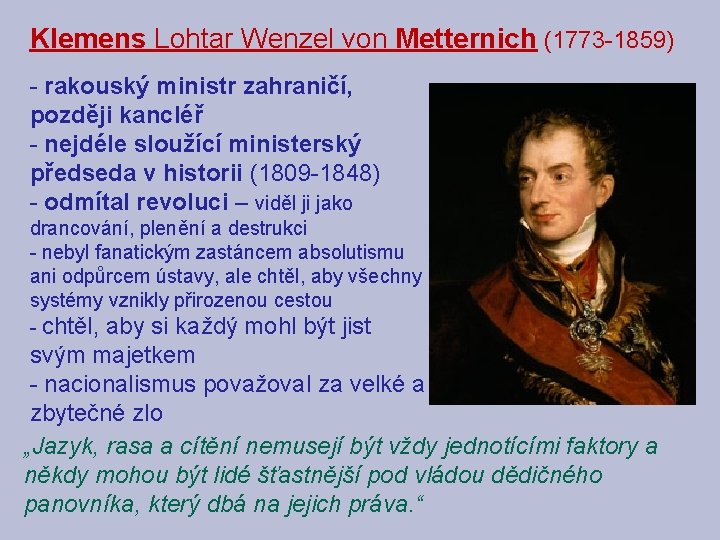 Klemens Lohtar Wenzel von Metternich (1773 -1859) - rakouský ministr zahraničí, později kancléř -