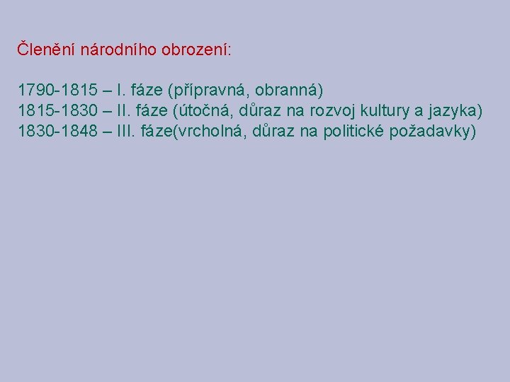 Členění národního obrození: 1790 -1815 – I. fáze (přípravná, obranná) 1815 -1830 – II.