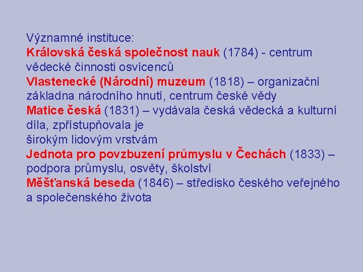 Významné instituce: Královská česká společnost nauk (1784) - centrum vědecké činnosti osvícenců Vlastenecké (Národní)