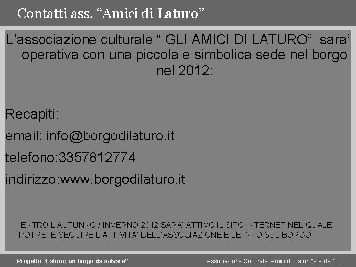 Contatti ass. “Amici di Laturo” L’associazione culturale “ GLI AMICI DI LATURO” sara’ operativa