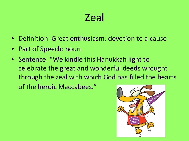 Zeal • Definition: Great enthusiasm; devotion to a cause • Part of Speech: noun